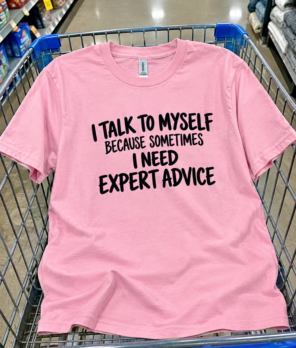 I Talk to Myself Because I Need Expert Advice T-Shirt – Grannys Shirts