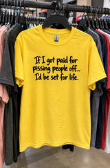 If Pissing People Off Paid I’d Be Rich T-Shirt