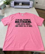At My Age I Can Listen Ignore and Forget All at Once T-Shirt