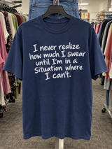 I Never Realize How Much I Swear Until I Can't T-Shirt