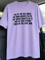 I'm 29 in My Mind 12 in Humor and My Body Died in the Civil War T-Shirt
