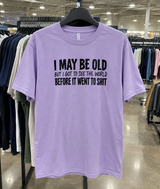 I May Be Old But I Saw The World Before It Went To Shit T-Shirt