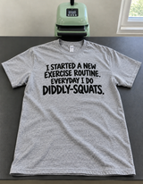 I Started a New Exercise Routine: Diddly-Squats Every Day T-Shirt