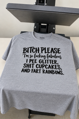 Bitch Please I’m So Fabulous I Pee Glitter Shit Cupcakes and Fart Rainbows T-Shhirt
