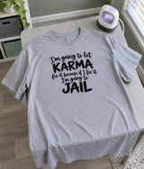 I’ll Let Karma Handle It I’d Go To Jail T-Shirt