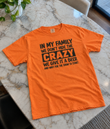 In My Family We Give the Crazy a Beer and Enjoy the Show T-Shirt