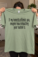 If My Honesty Offends You Your Bullshit Must Be Exhausting T-Shirt