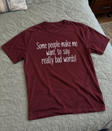 Some People Bring Out My Worst Words T-Shirt