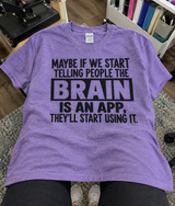 Maybe If We Call the Brain an App People Will Start Using It T-Shirt