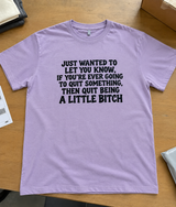 If You're Going To Quit Something Quit Being A Little Bitch T-Shirt