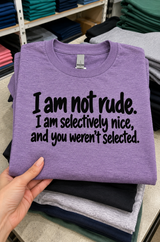 I’m Selectively Nice You Didn’t Make The Cut T-Shirt
