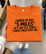 I Named My Dog 5 Miles So I Can Say I Walk 5 Miles Daily T-Shirt