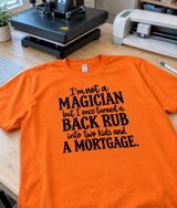 I'm Not a Magician But I Turned a Back Rub Into Two Kids and a Mortgage T-Shirt