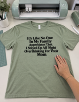 No One Appreciates My All-Night Overthinking for Them Mom T-Shirt