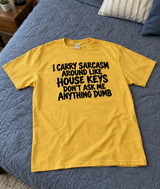 I Carry Sarcasm Like House Keys Don't Ask Me Dumb Questions T-Shirt