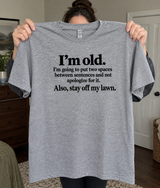 I'm Old. I'll Put Two Spaces Between Sentences and Stay Off My Lawn T-Shirt