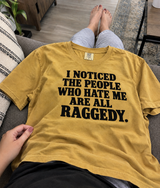 I Noticed The People Who Hate Me Are All Raggedy T-Shirt