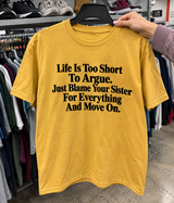 Life's Too Short to Argue Blame Your Sister and Move On T-Shirt