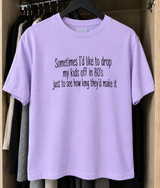 I'd Drop My Kids in the '80s Just to See How They'd Survive T-Shirt