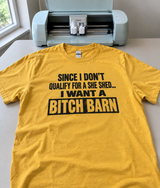 No She Shed for Me I Want a Bitch Barn T-Shirt