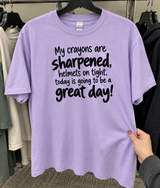 My Crayons Are Sharpened My Helmet Is On Today Will Be Great T-Shirt