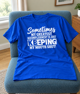 My Greatest Accomplishment Is Keeping My Mouth Shut T-Shirt