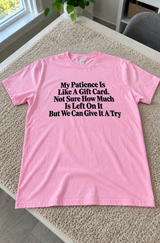 My Patience Is Like a Gift Card Try Your Luck T-Shirt