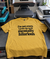 I'm Not Crazy I'm Mentally Hilarious T-Shirt