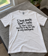 I Hug People I Hate to Measure Their Backyard Hole T-Shirt
