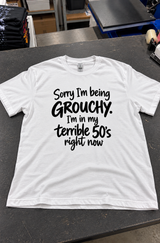 Sorry I'm Grouchy I'm in My Terrible 50s T-Shirt