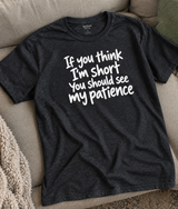 If You Think I'm Short You Should See My Patience T-Shirt