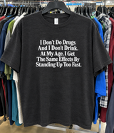 I Get Drunk Just by Standing Up Too Fast T-Shirt