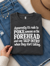 Apparently It's Rude To Poke Someone On The Forehead And Say 'Skip Intro' When They Start Talking T-Shirt