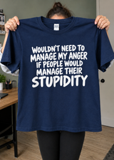 ouldn't Have Anger Issues If People Managed Their Stupidity T-Shirt