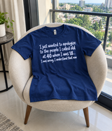 I Apologize to Everyone I Called Old at 40 When I Was 18 I Was Wrong T-Shirt