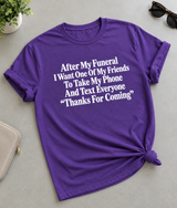 After My Funeral Text Everyone: Thanks for Coming T-Shirt
