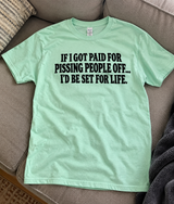 I’d Be Rich if Pissing People Off Paid T-Shirt