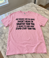 Giving You Advice Doesn't Mean I'm Smarter I've Just Done More Stupid Stuff T-Shirt