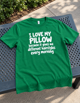 I Love My Pillow It Gives Me a New Hairstyle Every Morning T-Shirt
