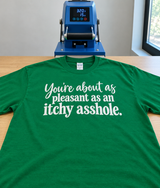 You’re as Pleasant as an Itchy Asshole T-Shirt