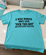 A Wise Woman Said “Fuck This Shit” And Lived Happily Ever After T-Shirt