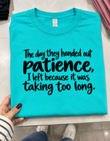 I Left Before They Handed Out Patience It Took Too Long T-Shirt
