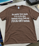 Someone Always Finds My Fuck Off Button T-Shirt