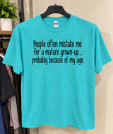 Mistaken for a Mature Adult Probably Because of My Age T-Shirt