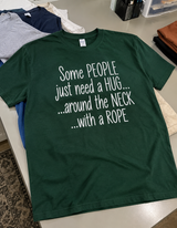 Some People Need a Hug Around the Neck With a Rope T-Shirt