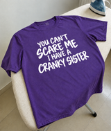 You Can't Scare Me I Have A Cranky Sister T-Shirt
