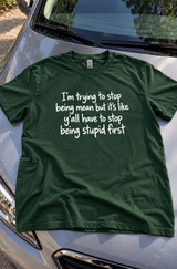 I’d Stop Being Mean If Y’all Stopped Being Stupid T-Shirt