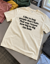 I Hug People I Hate To Measure The Hole T-Shirt