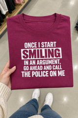 If I Start Smiling During an Argument Call the Police T-Shirt