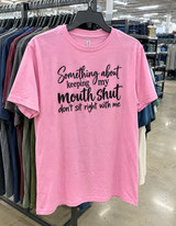 Keeping My Mouth Shut Just Doesn't Sit Right With Me T-Shirt